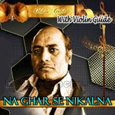 Na Ghar Se Nikalna - With Violin Guide - Karaoke Mp3 - Mehdi Hassan